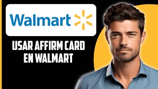 Cómo usar la tarjeta Affirm en Walmart 2024 [upl. by Wilbur]