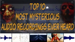 Top 10 Most Mysterious Audio Recordings Ever Heard [upl. by Lawtun988]