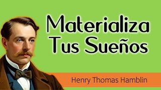 Como Cambiar tu Actitud Mental y Materializar tus Sueños Henry Thomas Hamblin La clave del éxito [upl. by Anavi]