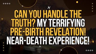 NDE Can You Handle the Truth My Terrifying PreBirth Revelation  Near Death Experience [upl. by Skardol]