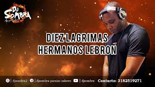 Diez Lagrimas  Hermanos Lebrón x Dj Sombra [upl. by Radnaxela464]