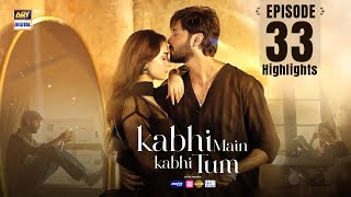 Kabhi Mein Kabhi Tum Episode 33  Highlights  Hania Aamir  Fahad Mustafa  ARY Digital Drama [upl. by Adelaide]