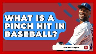 What Is A Pinch Hit In Baseball  The Baseball Xpert [upl. by Airbmac]