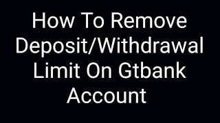 How to Remove DepositWithdrawal Limit on Gtbank App [upl. by Ally132]