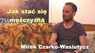 Jak stać się mężczyzną  Mirek CzarkoWasiutycz [upl. by Birecree620]