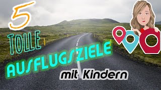 5 tolle AUSFLUGSZIELE mit KINDERN [upl. by Notnirt]