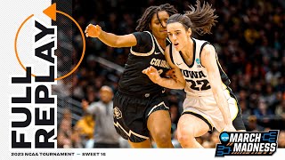 Iowa vs Colorado  2023 NCAA women’s Sweet 16  FULL REPLAY [upl. by Charlie]