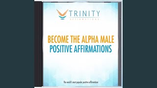 Become The Alpha Male Present Affirmations [upl. by Norahc139]