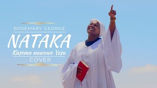 NATAKA KUSEMA NAWE dial 811115 for skiza COVER ROSEMARY GEORGE [upl. by Violet]