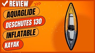 Aquaglide Deschutes 130 Inflatable Kayak Review [upl. by Yruama574]