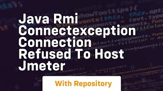 java rmi connectexception connection refused to host jmeter [upl. by Asital]