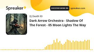 Dark Arrow Orchestra  Shadow Of The Forest  05 Moon Lights The Way made with Spreaker [upl. by Wane]