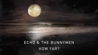 Echo amp The Bunnymen  How Far Official Audio [upl. by Eitsym381]