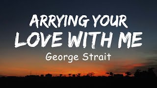 George Strait  Carrying Your Love With Me Lyric [upl. by Eitteb]