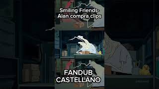 Smiling Friends Alan compra clips FANDUB CASTELLANO  smilingfriends fandub shorts [upl. by Eahsat]