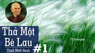 THẢ MỘT BÈ LAU Phần 1  THÍCH NHẤT HẠNH  sách nói Phật giáo kho sách Phật giáo [upl. by Enomes69]