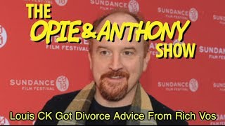 Opie amp Anthony Louis CK Got Divorce Advice From Rich Vos 121311 [upl. by Prowel847]