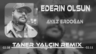 Ayaz Erdoğan  Ederin Olsun Taner Yalçın Remix [upl. by Wilbert]