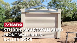 Part 8  Stratco Stubbie Smartspan Shed  Front Wall Build Roller Door [upl. by Christiane]