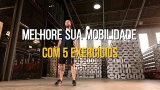 Melhore sua mobilidade com 5 exercícios [upl. by Kazue]