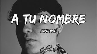 Junior H A TU NOMBRE LETRA 🎵 [upl. by Nibuz]