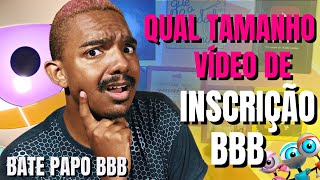 TAMANHO E FORMATO DO VÍDEO DE INSCRIÇÃO BBB BATE PAPO BBB [upl. by Hafital]