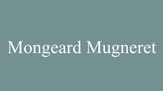 How to Pronounce Mongeard Mugneret Correctly in French [upl. by Av]