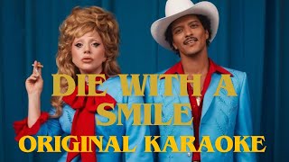 Die With A Smile ORIGINAL KARAOKE  Lady Gaga Bruno Mars [upl. by Nhguav]