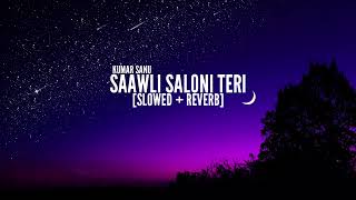 Saawli Saloni Teri Slowed Reverb Song  Singers  Kumar Sanu amp Alka Yagnik [upl. by Adiene]