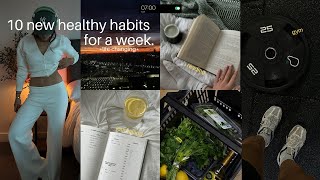 I tried 10 NEW HEALTHY HABITS FOR A WEEK  motivating entering my productive era [upl. by Bakerman]