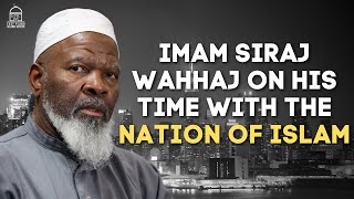 Imam Siraj Wahhaj on his Time with The Nation of Islam  EPIC Masjid [upl. by Dugan]