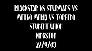 BLACKSTAR vs STURMARS vs METROMEDIA vs TORPEDO STUDENT UNION KINGSTON 2791985 [upl. by Trebbor]