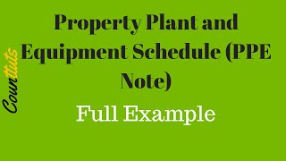 Property Plant and Equipment Schedule PPE Note FULL EXAMPLE [upl. by Lorena]