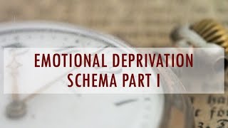 Emotional Deprivation Schema part I [upl. by Steffane]