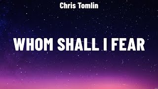 Chris Tomlin  Whom Shall I Fear Lyrics Bethel Music Vertical Worship Travis Cottrell [upl. by Juster]