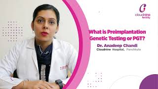 What is Preimplantation Genetic Testing or PGT I Dr Anadeep Chandi I Cloudnine Hospital Panchkula [upl. by Paule904]