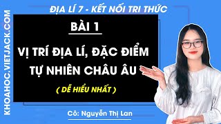 Địa lí 7 Kết nối tri thức  Bài 1 Vị trí địa lí đặc điểm tự nhiên Châu Âu  Cô Lan DỄ HIỂU NHẤT [upl. by Garcon770]