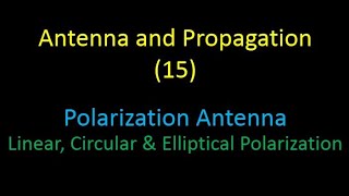 Antenna and Propagation 15 Polarization Antenna Linear Circular amp Elliptical Polarization Antenna [upl. by Egamlat]