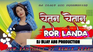 CHETAN CHETAN🔹 ROR LANDA NEE SANTHALI 🔹SONG 2K24 nagpuri jhumar mix💠 Dj Bijay Dj SHISUPAL JAMUWA [upl. by Leviralc596]