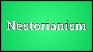 Nestorianism Meaning [upl. by Egroj]