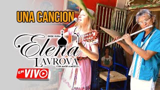 Una Canción Elena Lavrova autor Otto De La Rocha cantando en Marceva [upl. by Adnerb]