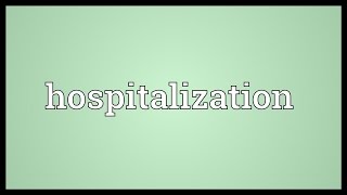 Hospitalization Meaning [upl. by Sanfred]