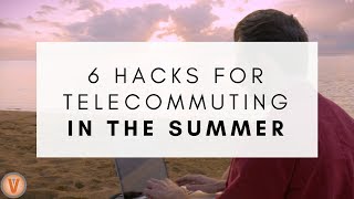 6 Hacks for Telecommuting in the Summer  Virtual Vocations [upl. by Nortna]