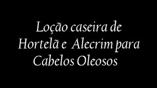 Loção caseira  Hortelã e Alecrim para Cabelos Oleosos [upl. by Palecek]