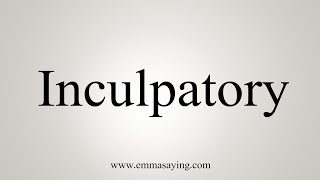 How To Say Inculpatory [upl. by Brinna222]