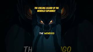 The Chilling Legend of Wendigos EXPLAINED shorts conspiracies wendigos [upl. by Airyt]