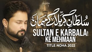 Sultan e Karbala Ke Mehmaan  Syed Raza Abbas Zaidi  Nohay 2022  Karbala  Muharram 2022  1444H [upl. by Chirlin765]