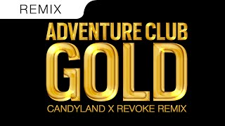 Adventure Club  Gold OFFICIAL Candyland amp REVOKE TRAP REMIX [upl. by Diandre]