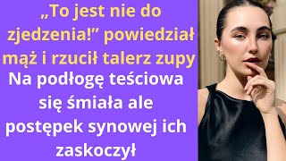 „To jest nie do zjedzenia” powiedział mąż i rzucił talerz zupy na podłogę teściowa się śmiała [upl. by Atsillak753]