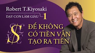 Sách Nói Dạy Con Làm Giàu Tập 1  Để Không Có Tiền Vẫn Tạo Ra Tiền  Robert Kiyosaki [upl. by Lilahk816]